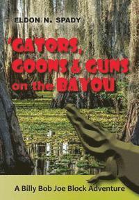 bokomslag Gators, Goons, and Guns on the Bayou: A Billy Bob Joe Block Adventure
