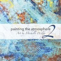 bokomslag Painting the Atmosphere 2: Art by Michelle Weldy