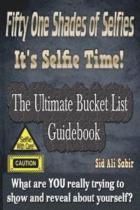 bokomslag Fifty One Shades Of Selfies - IT'S SELFIE TIME!: The Ultimate Bucket List GUIDEBOOK