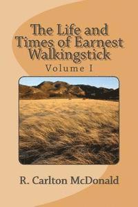 R. Carlton McDonald - The Life and Times of Earnest Walkingstick, Volume 1, Häftad