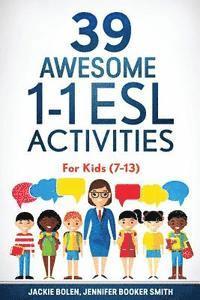 bokomslag 39 Awesome 1-1 ESL Activities: For Kids (7-13)