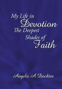 Angela a. Dockter - My Life in Devotion: The Deepest Shades of Faith, Häftad