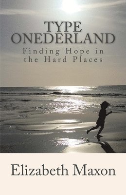 Type ONEderland: Finding Hope in the Hard Places 1