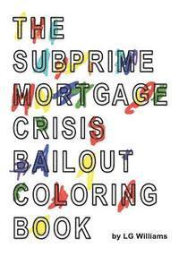 bokomslag The SubPrime Mortgage Crisis Bailout Coloring Book