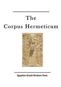 bokomslag The Corpus Hermeticum: Egyptian-Greek Wisdom Texts