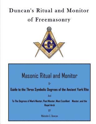 bokomslag Duncan's Ritual and Monitor of Freemasonry: Guide to the Three Symbolic Degrees of the Ancient York Rite and to the Degrees of Mark Master, Past Maste