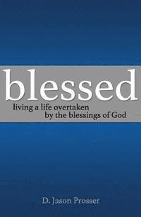 bokomslag Blessed: Living a Life Overtaken by the Blessings of God
