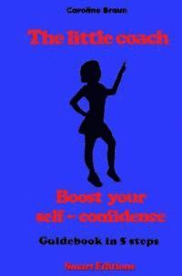 bokomslag The little coach - boost your self-confidence: Guidebook in 5 steps