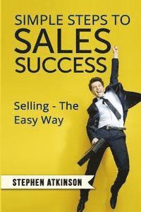 bokomslag Simple Steps to Sales Success: Selling - The Easy Way