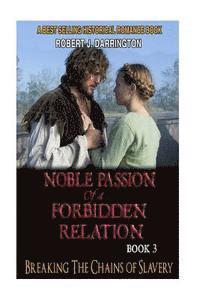 bokomslag Noble Passion Of a Forbidden Relation: BOOK3: BREAKING THE CHAINS OF SLAVERY (Historical Romance Book)