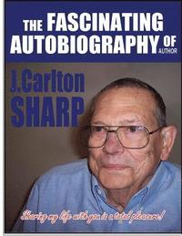 bokomslag The Fascinating Autobiography Of Author J. Carlton Sharp