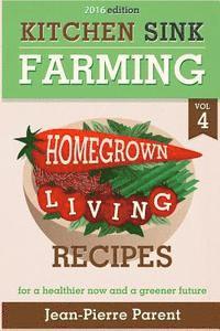 bokomslag Kitchen Sink Farming Volume 4: Recipes: Home Grown Living Recipes - What To Do with Your Sprouts and Krauts