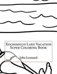 Xochimilco Lake Vacation Super Coloring Book 1