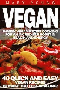 bokomslag Vegan: 9-Week Vegan Recipe Cooking for an Incredible Boost in Health and Energy