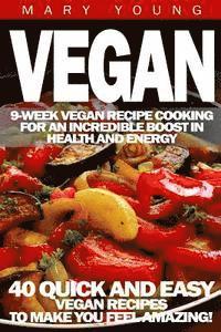 Vegan: 9-Week Vegan Recipe Cooking for an Incredible Boost in Health and Energy 1