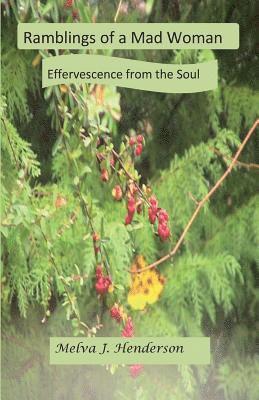 Ramblings Of A Mad Woman: Effervescence from the Soul 1