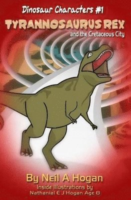 bokomslag Tyrannosaurus Rex and the Cretaceous City. Dinosaur Characters 1