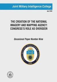 bokomslag The Creation of the National Imagery and Mapping Agency: Congress's Role as Overseer