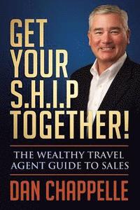 bokomslag Get Your S.H.I.P. Together!: The Wealthy Travel Agent Guide to Sales