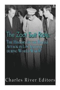 bokomslag The Zoot Suit Riots: The History of the Racial Attacks in Los Angeles during World War II