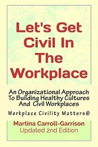 bokomslag Let's Get Civil In The Workplace: Workplace Civility Matters(c)