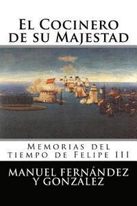 Manuel Fernandez y. Gonzalez - El Cocinero de su Majestad: Memorias del tiempo de Felipe III, Häftad