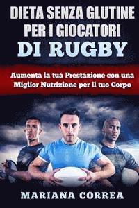 bokomslag DIETA SENZA GLUTINE PER I GIOCATORI Di RUGBY: Aumenta la tua Prestazione con una Miglior Nutrizione per il tuo Corpo