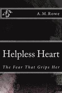 A. M. Rowe - Helpless Heart: The Fear That Grips Her, Häftad
