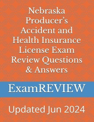 Mike Yu, Examreview, ExamREVIEW - Nebraska Producer's Accident and Health Insurance License Exam Review Questions & Answers, Häftad