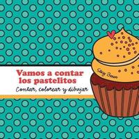 bokomslag Vamos a contar los pastelitos: A contar, colorear y dibujar libro para niños (Spanish edition)