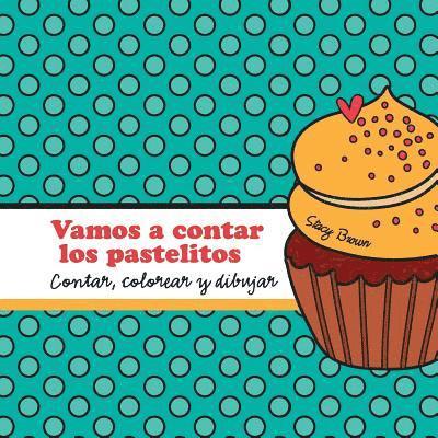 Stacy Brown - Vamos a contar los pastelitos: A contar, colorear y dibujar libro para niños (Spanish edition), Häftad