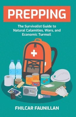 bokomslag Prepping: The Survivalist Guide to Natural Calamities, Wars and Economic Turmoil