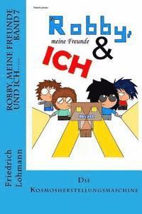 Friedrich Lohmann - Robby, meine Freunde und ich.....: Die Kosmosherstellungsmaschine, Häftad
