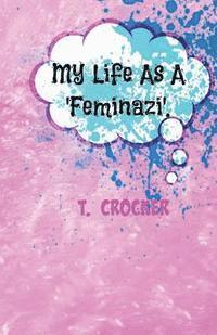 bokomslag My Life as a 'Feminazi'.: A Blog Series.