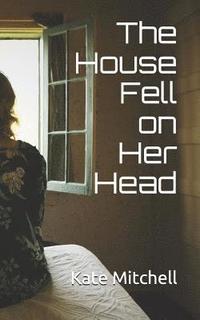bokomslag The House Fell on Her Head