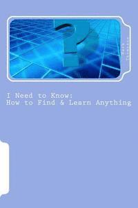 bokomslag I Need to Know: How to Find & Learn Anything / The Basics