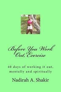 bokomslag Before You Work Out, Exercise: 40 Days of working it out, mentally and spiritually