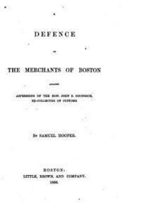 bokomslag A defence of the merchants of Boston against aspersions of the Hon. John Z. Goodrich