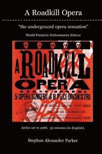 bokomslag A Roadkill Opera: the underground opera sensation: World Premiere Performances Deluxe Color Edition
