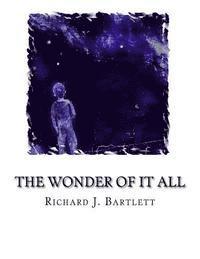 The Wonder of It All: Your Unique Place Amongst the Sun, Moon, Planets and Stars of the Universe 1