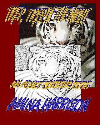Tiger, Tiger of the NIght: An adult Coloring Book 1
