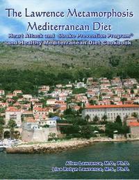 bokomslag The Lawrence Metamorphosis Mediterranean Diet Heart Attack and Stroke Prevention Program(c) And Healthy Mediterranean Diet Cookbook