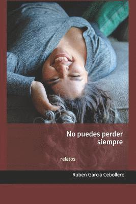 Ruben Garcia Cebollero - No puedes perder siempre, Häftad