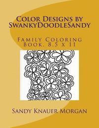 Color Designs by SwankyDoodleSandy: Family Coloring Book, 8.5 x 11 1