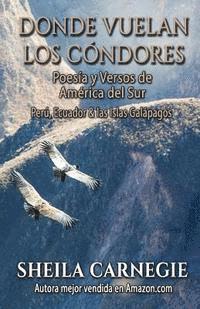 bokomslag Donde Vuelan los Cóndores, Poesía y Versos de América de Sur: Perú, Ecuador & Islas Galápagos