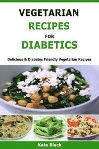 bokomslag Vegetarian Recipes For Diabetics: Delicious & Diabetes Friendly Vegetarian Recipes