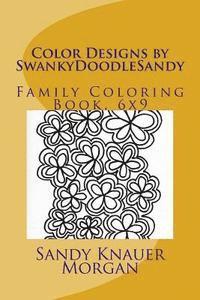 Color Designs by SwankyDoodleSandy: Family Coloring Book, 6x9 1