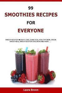 bokomslag 99 Smoothies Recipes For Every One: Smoothies recipes for weight loss, diabetics, healthy skin, green smoothies, Smoothies for children and more ...