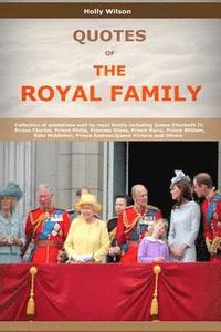 bokomslag Quotes Of The Royal Family: Collection of quotations said by royal family including Queen Elizabeth II, Prince Charles, Prince Philip, Princess Di