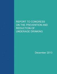 Substance Abuse and Mental Health Servic, Penny Hill Press Inc - Report to Congress on the Prevention and Reduction of Underage Drinking, Häftad